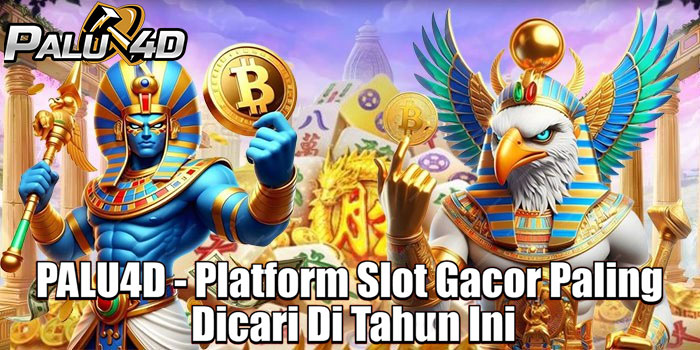 PALU4D - Platform Slot Gacor Paling Dicari Di Tahun Ini