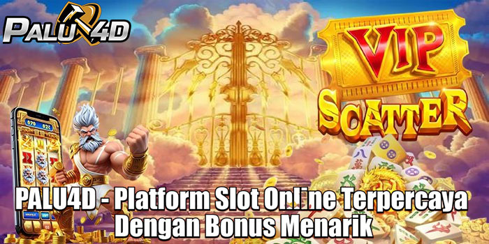 PALU4D - Platform Slot Online Terpercaya Dengan Bonus Menarik