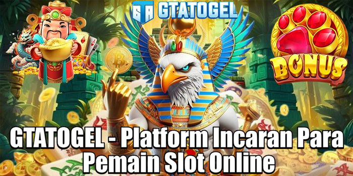GTATOGEL - Platform Incaran Para Pemain Slot Online